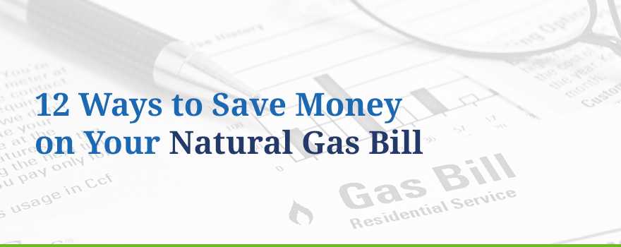 12 Ways to Save Money on Your Natural Gas Bill