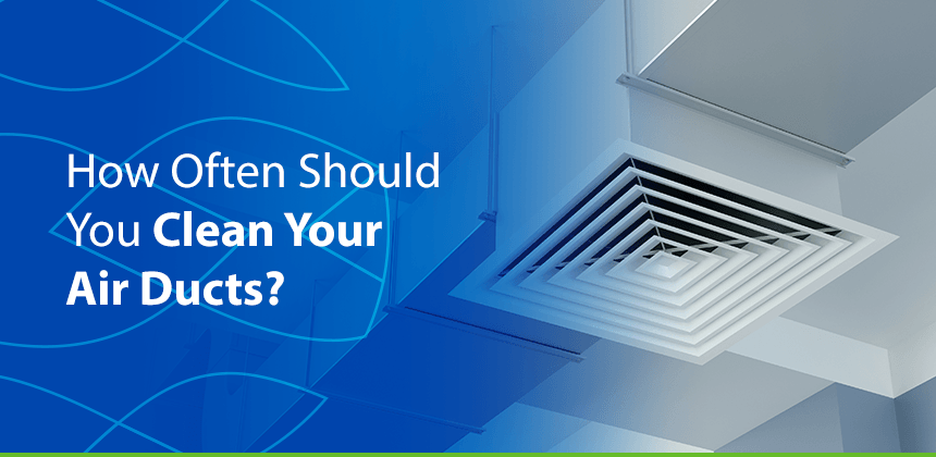 How Often Should You Clean Your Air Ducts?