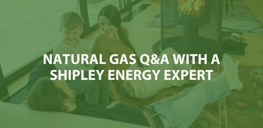 Natural Gas Q&A with a Shipley Energy Expert
